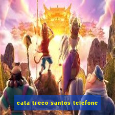 cata treco santos telefone